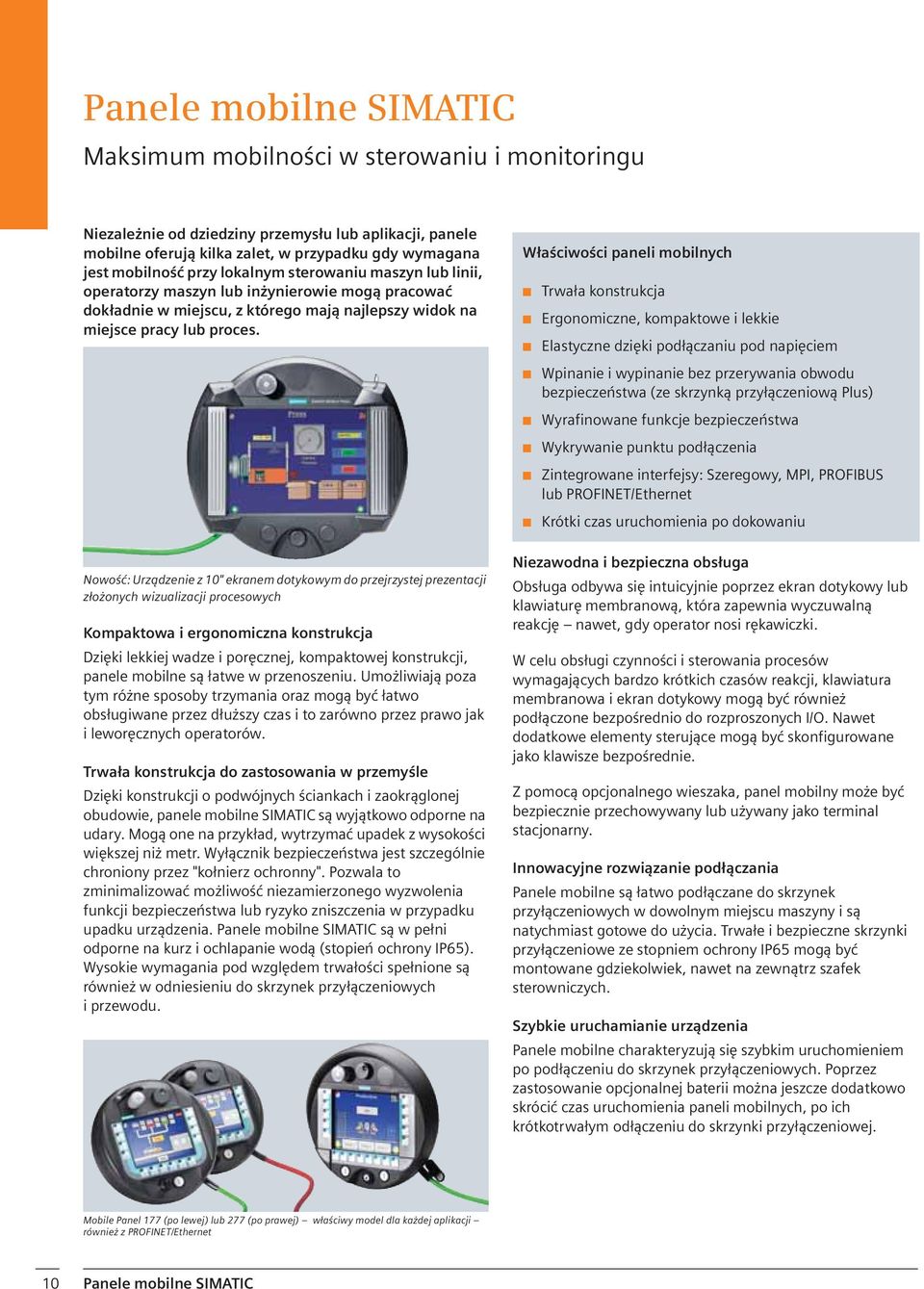 W a ciwo ci paneli mobilnych Trwa a konstrukcja Ergonomiczne, kompaktowe i lekkie Elastyczne dzi ki pod czaniu pod napi ciem Wpinanie i wypinanie bez przerywania obwodu bezpiecze stwa (ze skrzynk