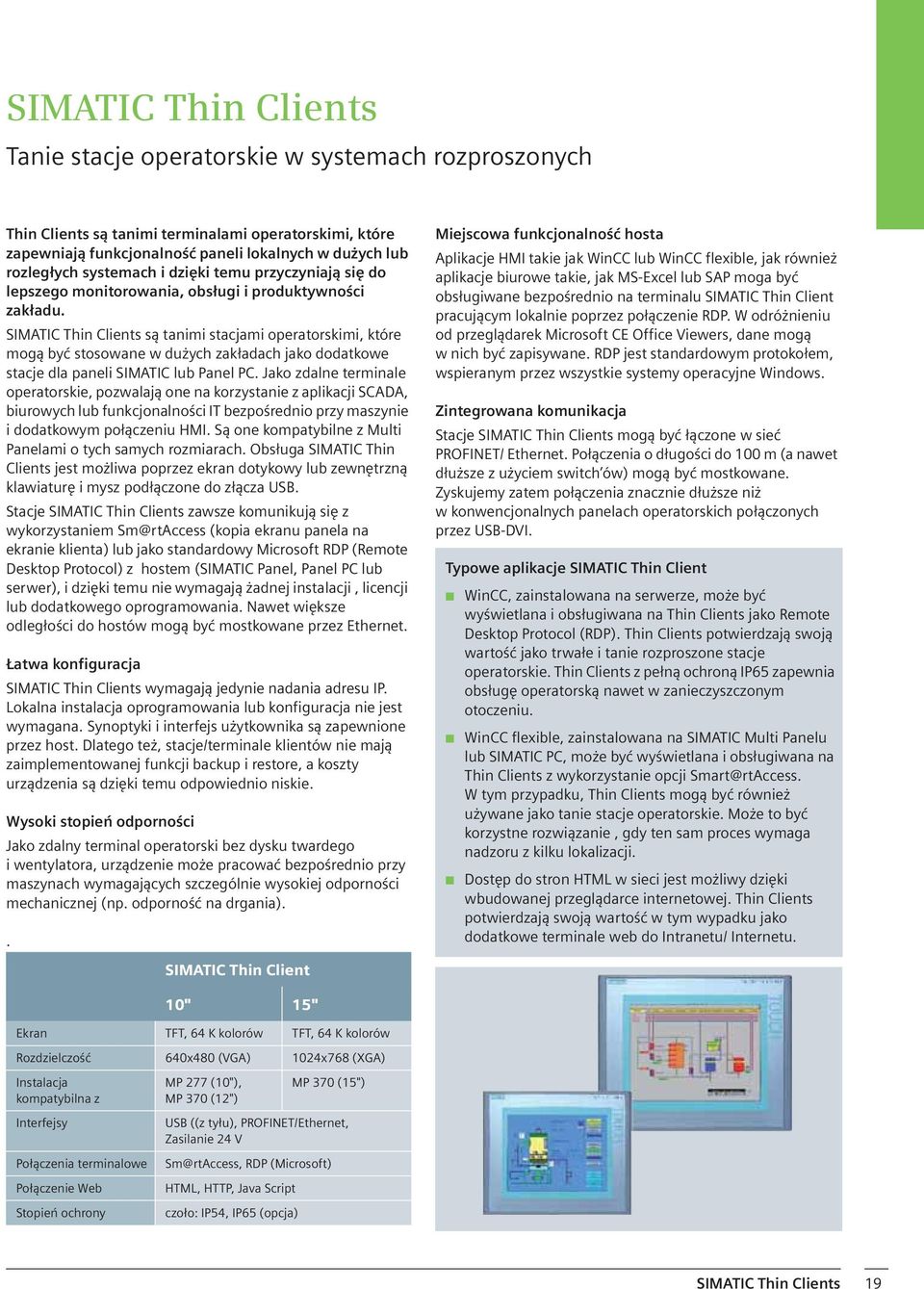 SIMATIC Thin Clients s tanimi stacjami operatorskimi, które mog by stosowane w du ych zak adach jako dodatkowe stacje dla paneli SIMATIC lub Panel PC.