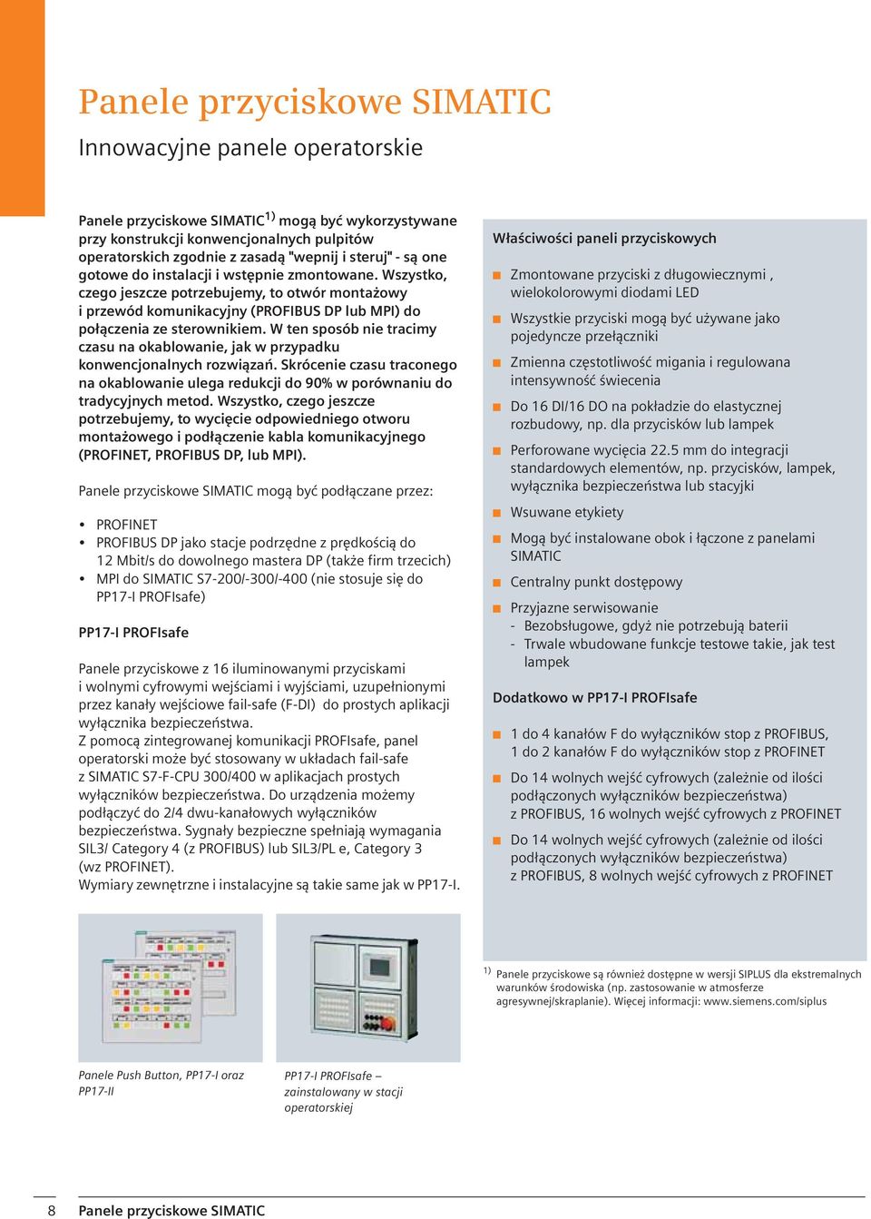 W ten sposób nie tracimy czasu na okablowanie, jak w przypadku konwencjonalnych rozwi za. Skrócenie czasu traconego na okablowanie ulega redukcji do 90% w porównaniu do tradycyjnych metod.