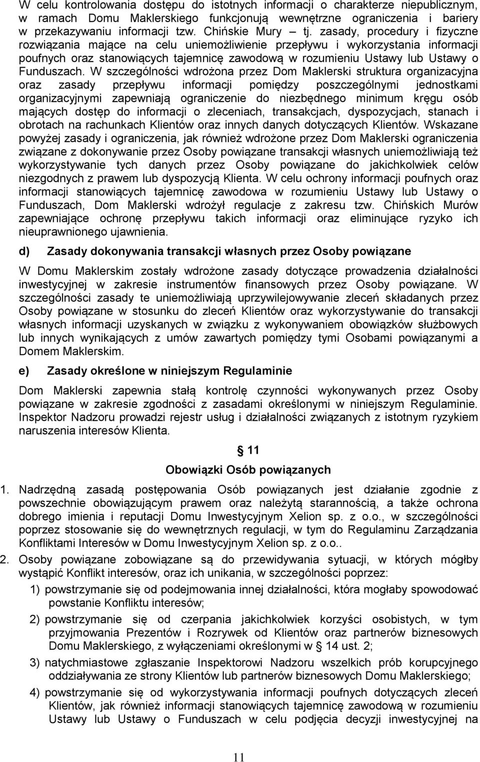 zasady, procedury i fizyczne rozwiązania mające na celu uniemożliwienie przepływu i wykorzystania informacji poufnych oraz stanowiących tajemnicę zawodową w rozumieniu Ustawy lub Ustawy o Funduszach.