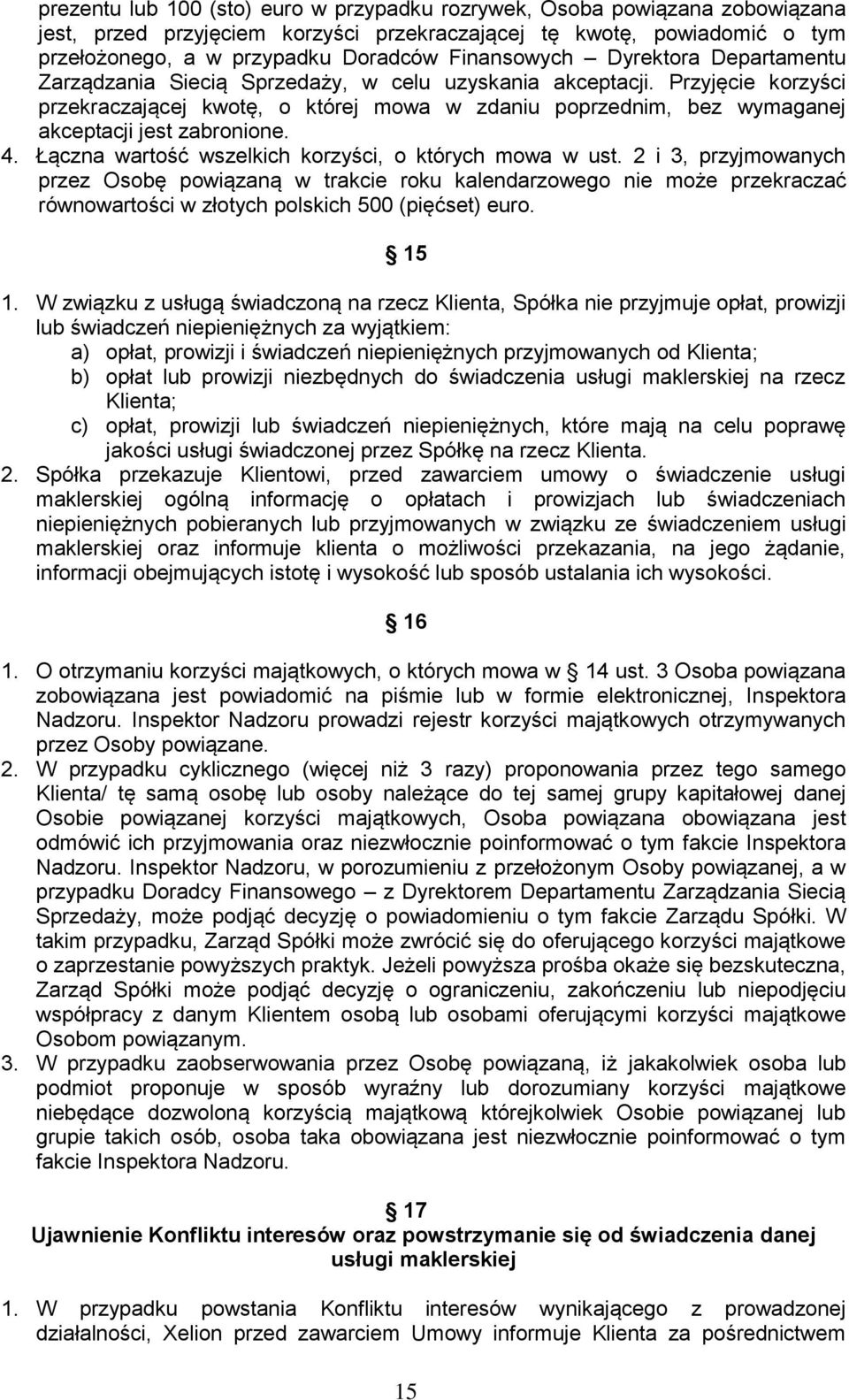 Przyjęcie korzyści przekraczającej kwotę, o której mowa w zdaniu poprzednim, bez wymaganej akceptacji jest zabronione. 4. Łączna wartość wszelkich korzyści, o których mowa w ust.