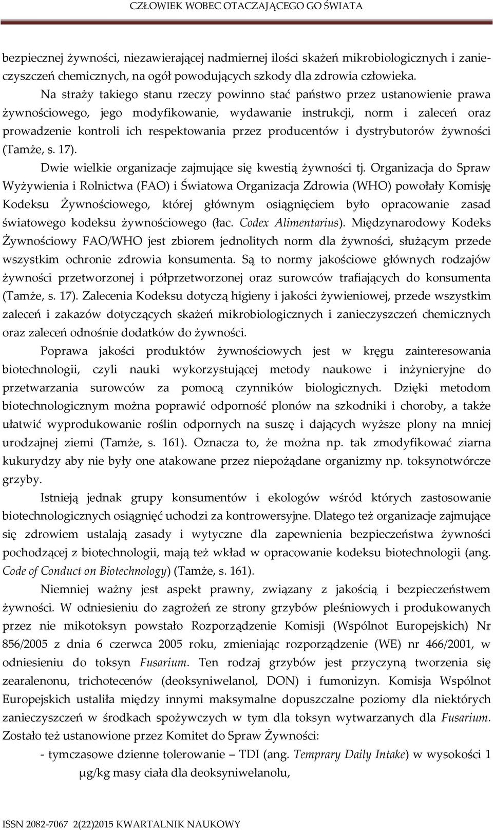 producentów i dystrybutorów żywności (Tamże, s. 17). Dwie wielkie organizacje zajmujące się kwestią żywności tj.