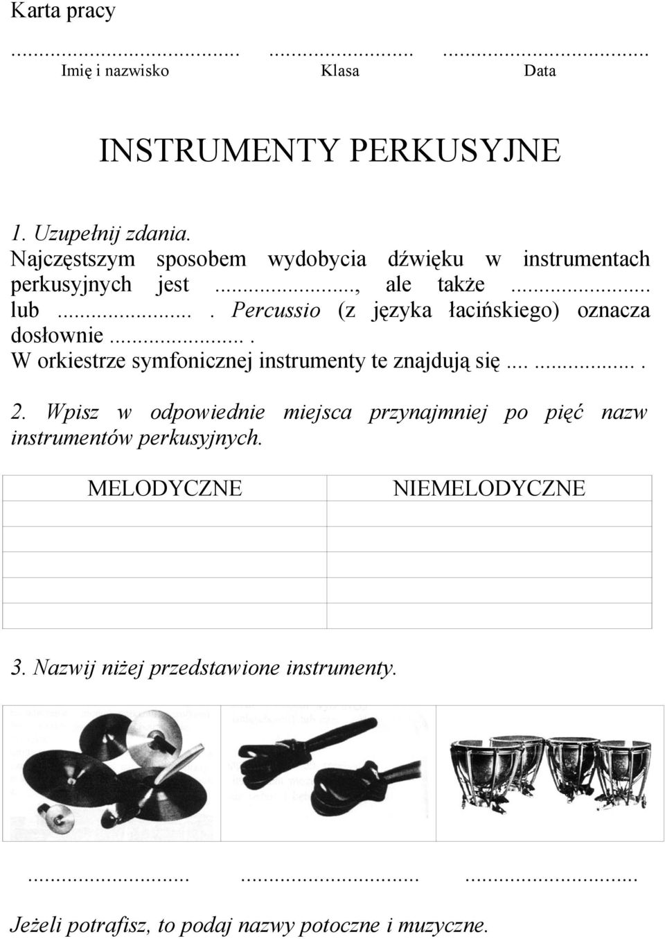 ... Percussio (z języka łacińskiego) oznacza dosłownie.... W orkiestrze symfonicznej instrumenty te znajdują się....... 2.