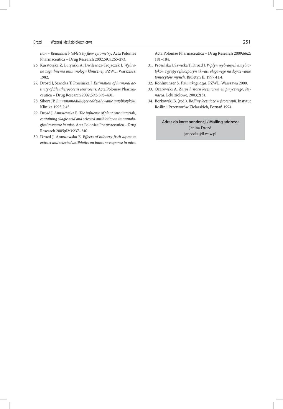 Acta Poloniae Pharmaceutica Drug Research 2002;59:5:395 401. 28. Sikora JP. Immunomodulujące oddziaływanie antybiotyków. Klinika 1995;2:45. 29. Drozd J, Anuszewska E.