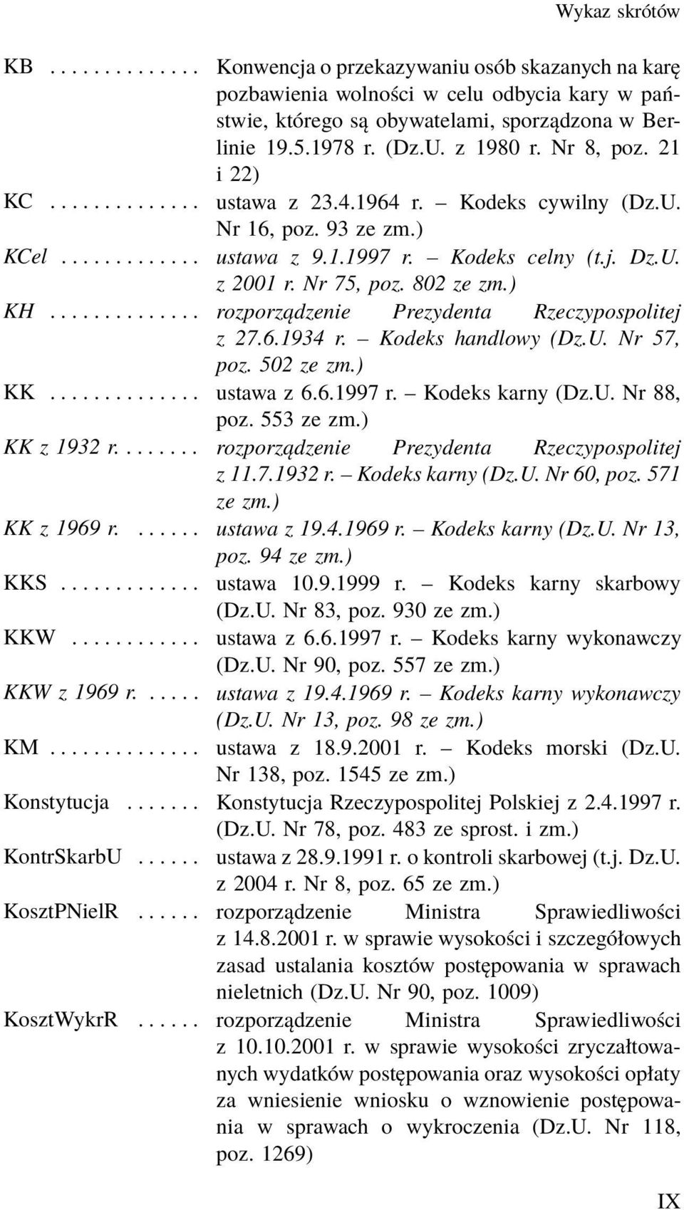 .. rozporządzenie Prezydenta Rzeczypospolitej z 27.6.1934 r. Kodeks handlowy (Dz.U. Nr 57, poz. 502 ze KK... ustawa z 6.6.1997 r. Kodeks karny (Dz.U. Nr 88, poz. 553 ze KK z 1932 r.