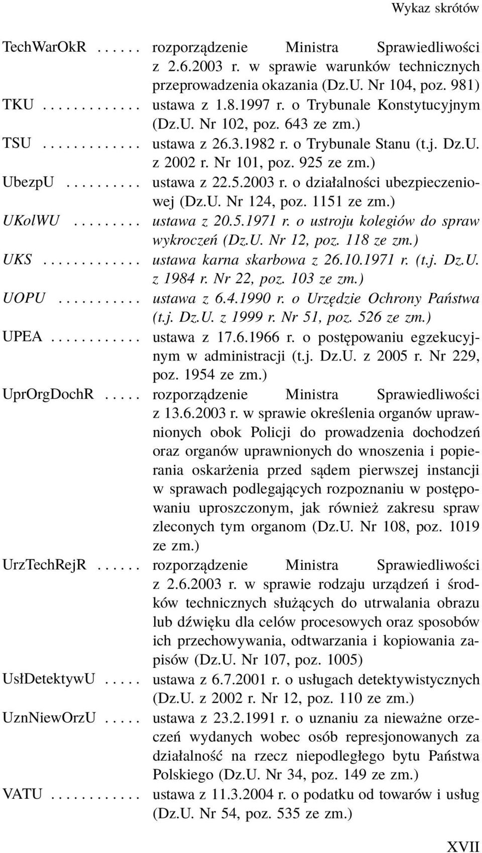 o działalności ubezpieczeniowej (Dz.U. Nr 124, poz. 1151 ze UKolWU... ustawa z 20.5.1971 r. o ustroju kolegiów do spraw wykroczeń (Dz.U. Nr 12, poz. 118 ze UKS... ustawa karna skarbowa z 26.10.1971 r. (t.