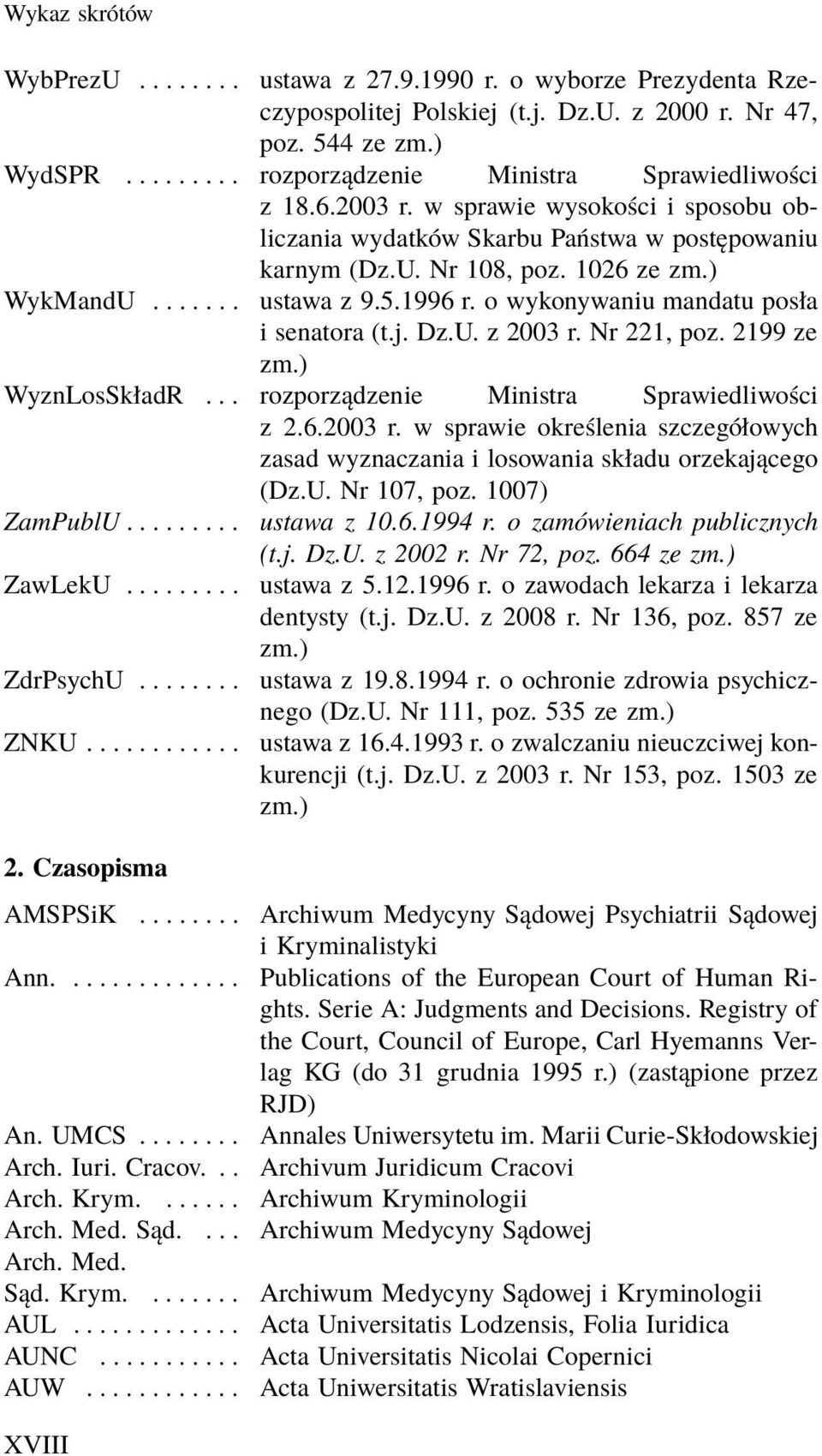 U. z 2003 r. Nr 221, poz. 2199 ze WyznLosSkładR... rozporządzenie Ministra Sprawiedliwości z 2.6.2003 r. w sprawie określenia szczegółowych zasad wyznaczania i losowania składu orzekającego (Dz.U. Nr 107, poz.