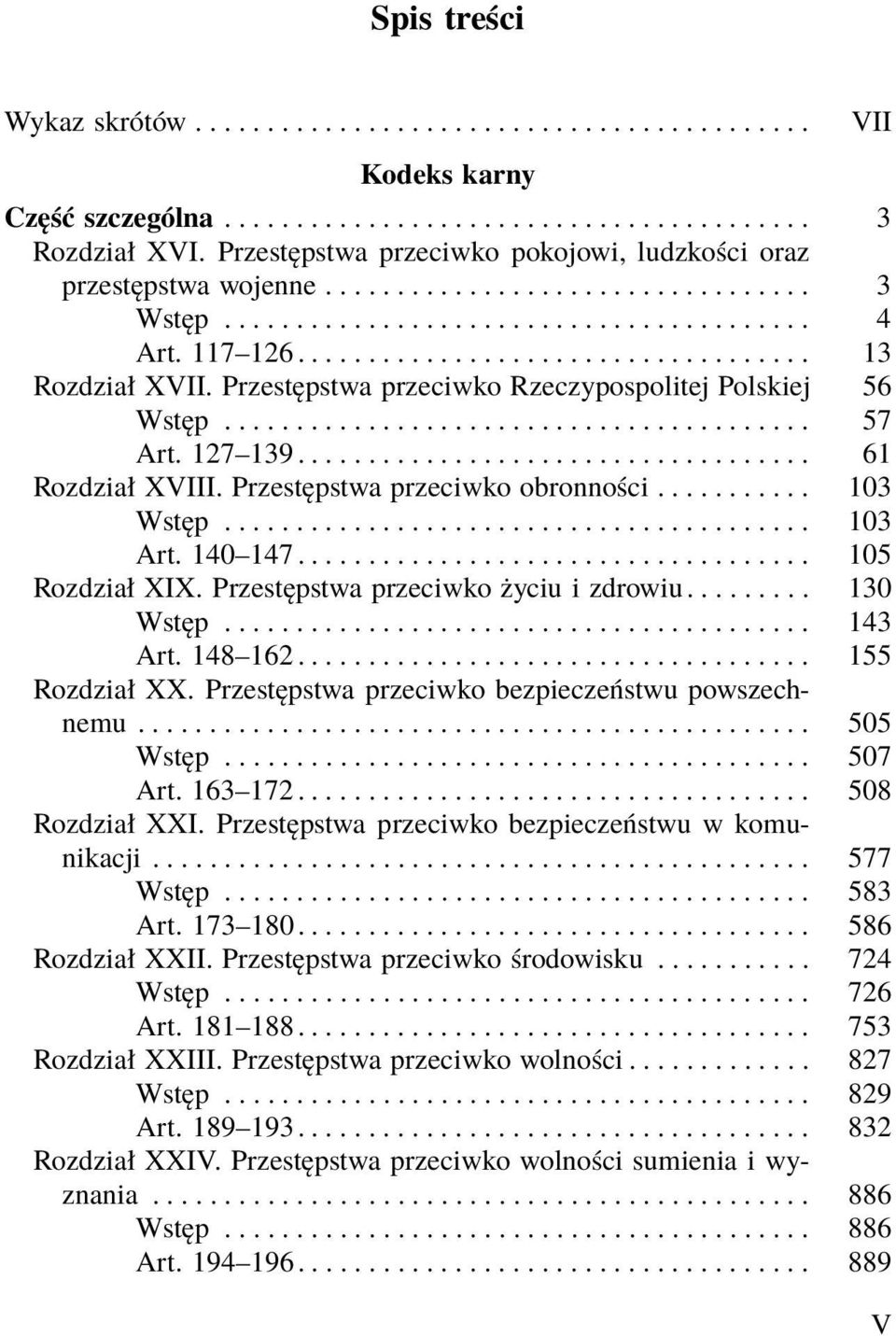 140 147.................................... 105 Rozdział XIX. Przestępstwa przeciwko życiu i zdrowiu......... 130 Wstęp... 143 Art. 148 162.................................... 155 Rozdział XX.