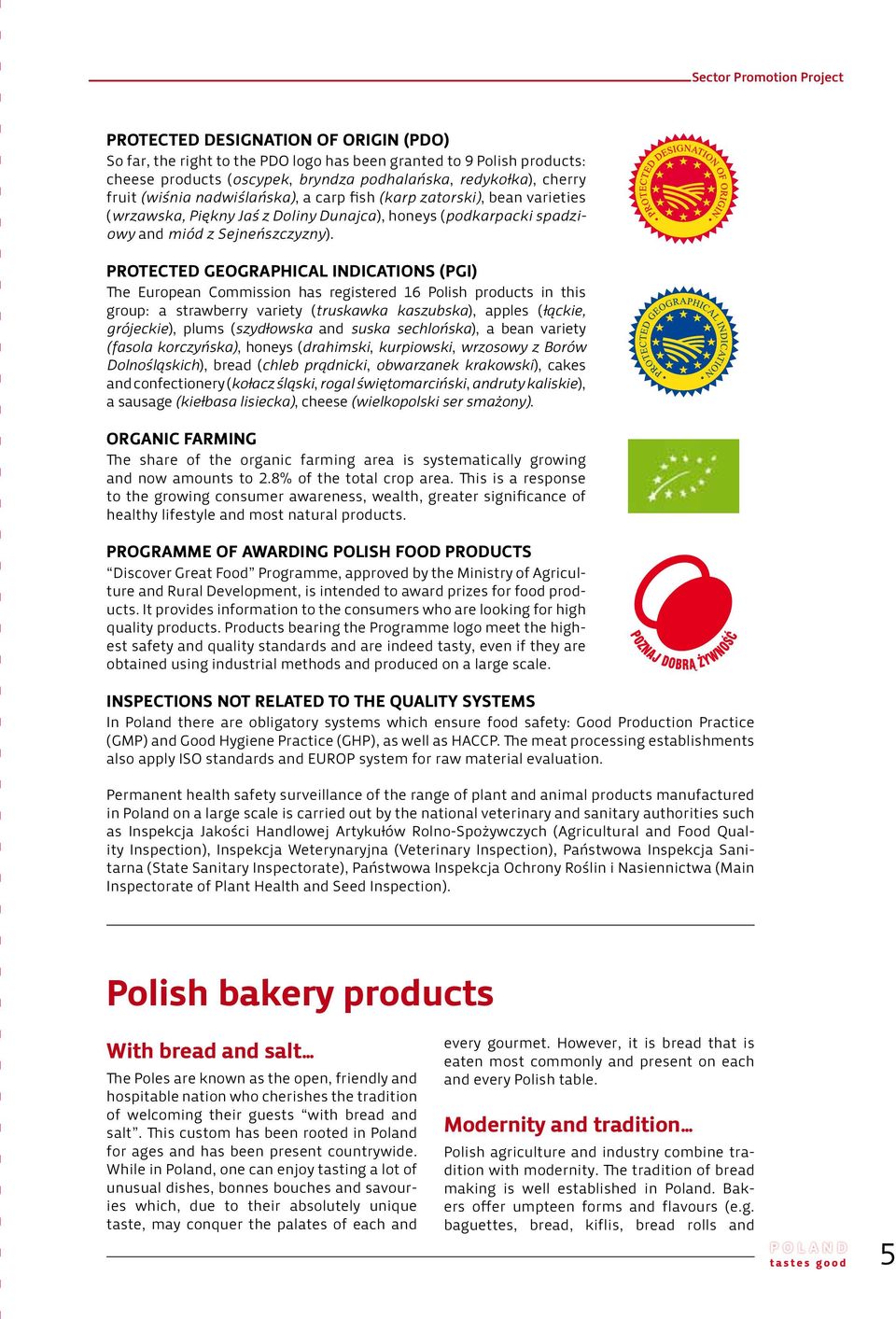 PROTECTED GEOGRAPHICAL INDICATIONS (PGI) The European Commission has registered 16 Polish products in this group: a strawberry variety (truskawka kaszubska), apples (łąckie, grójeckie), plums