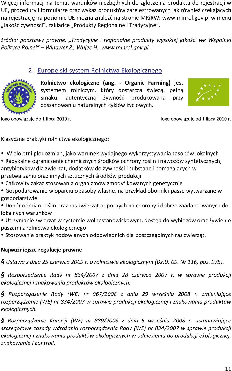 źródło: podstawy prawne, Tradycyjne i regionalne produkty wysokiej jakości we Wspólnej Polityce Rolnej Winawer Z., Wujec H., www.minrol.gov.pl 2.