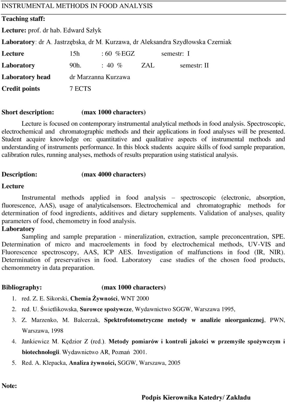 : 40 % ZAL semestr: II Laboratory head dr Marzanna Kurzawa Credit points 7 ECTS Short description: (max 1000 characters) Lecture is focused on contemporary instrumental analytical methods in food