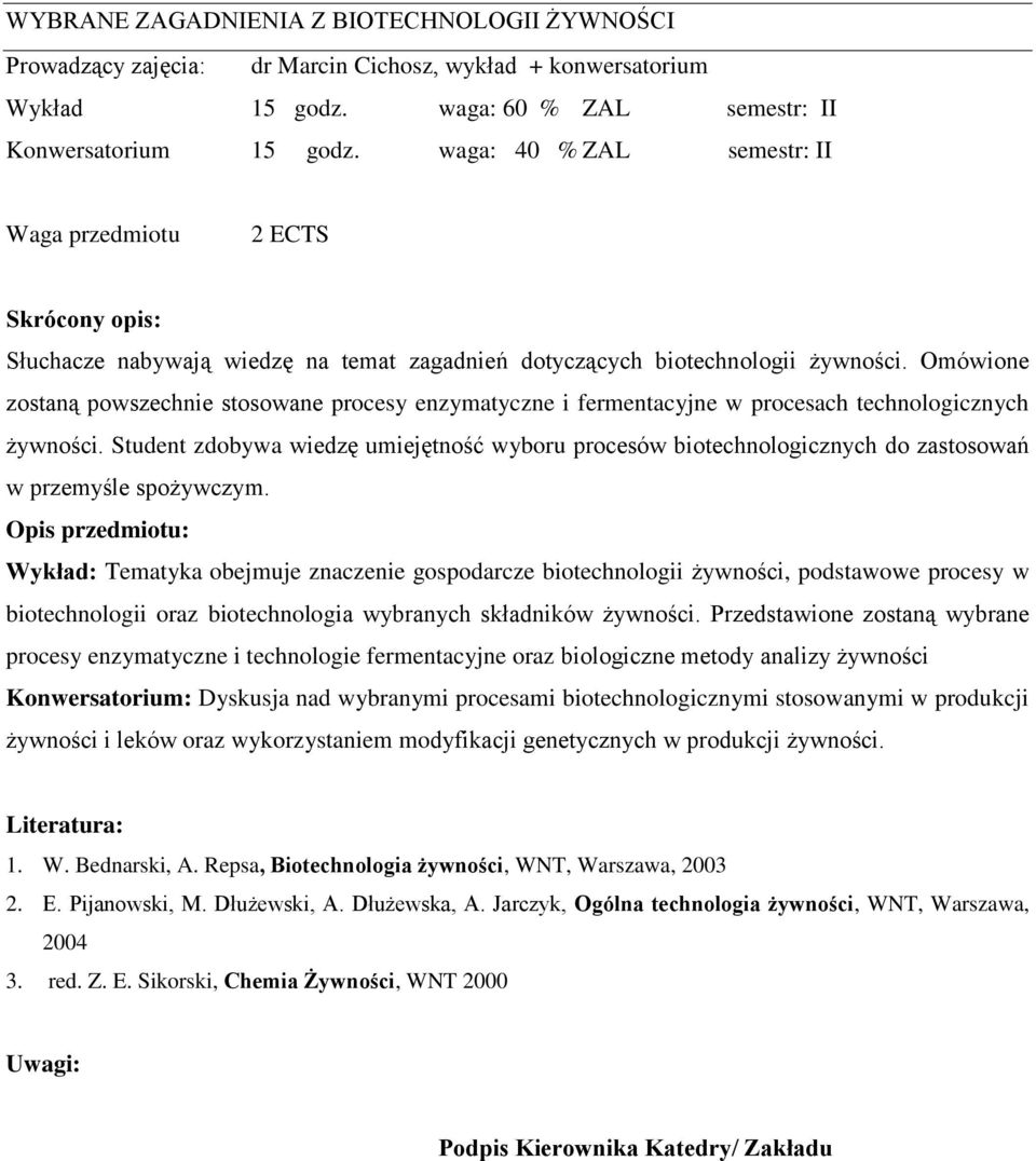 Omówione zostaną powszechnie stosowane procesy enzymatyczne i fermentacyjne w procesach technologicznych żywności.