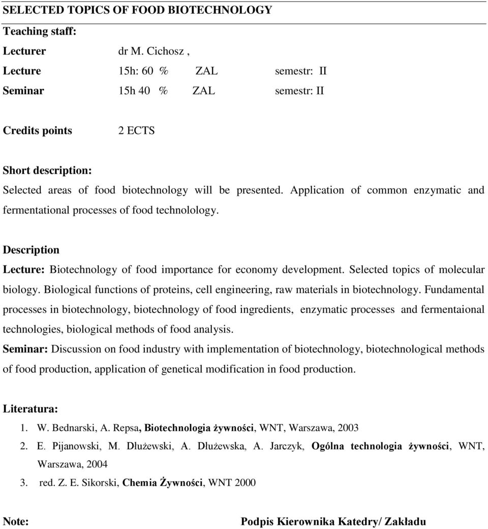 Application of common enzymatic and fermentational processes of food technolology. Description Lecture: Biotechnology of food importance for economy development. Selected topics of molecular biology.