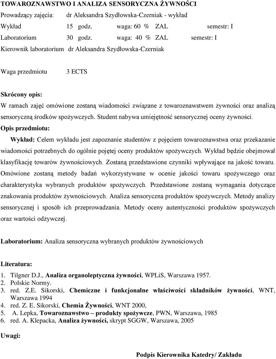 oraz analizą sensoryczną środków spożywczych. Student nabywa umiejętność sensorycznej oceny żywności.