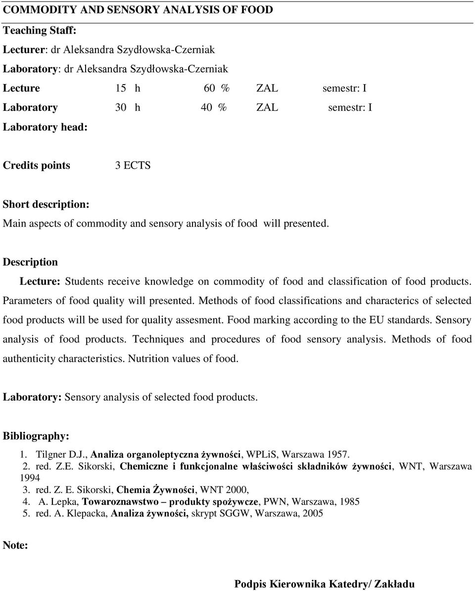 Description Lecture: Students receive knowledge on commodity of food and classification of food products. Parameters of food quality will presented.