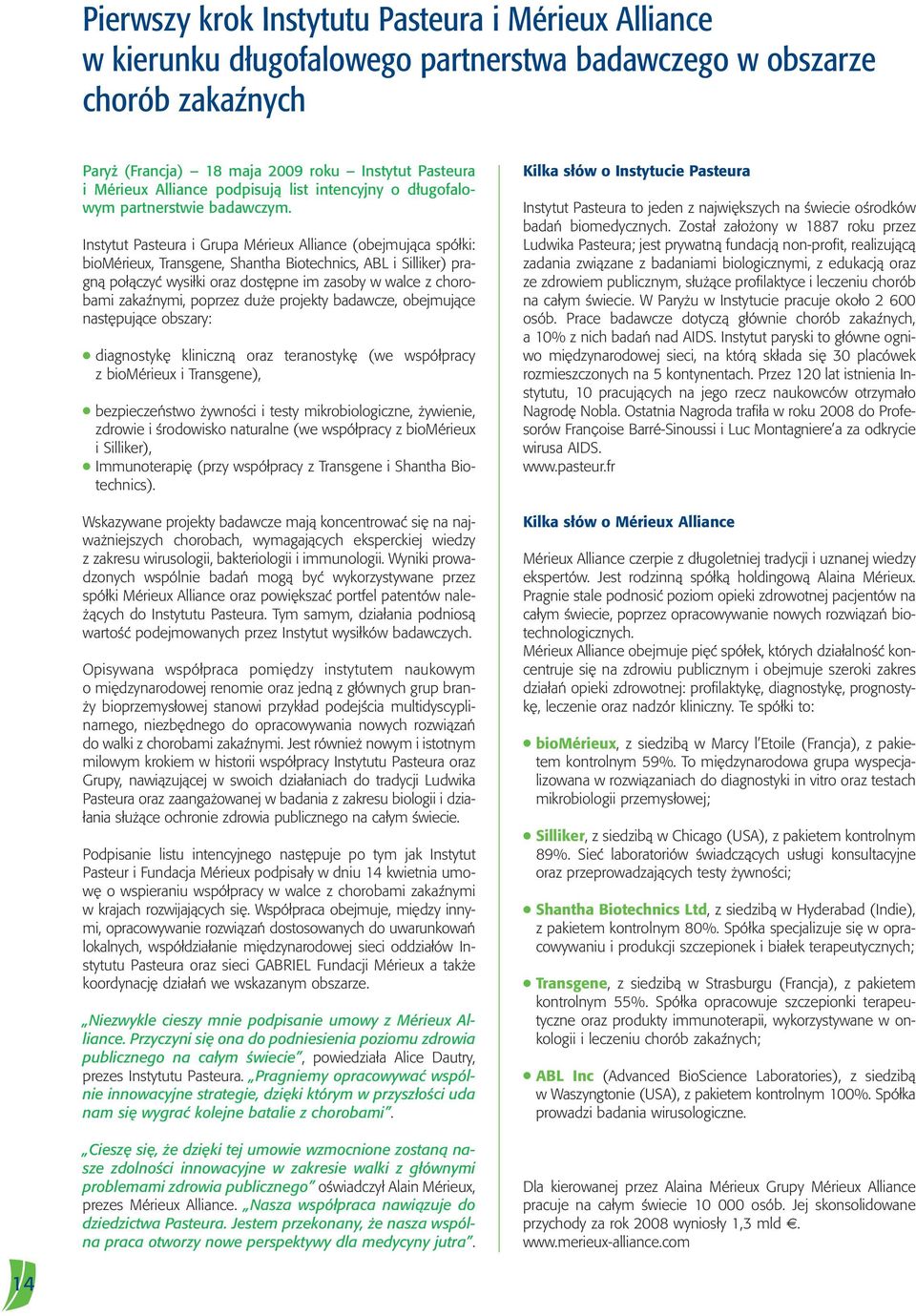 Instytut Pasteura i Grupa Mérieux Alliance (obejmujàca spó ki: biomérieux, Transgene, Shantha Biotechnics, ABL i Silliker) pragnà po àczyç wysi ki oraz dost pne im zasoby w walce z chorobami
