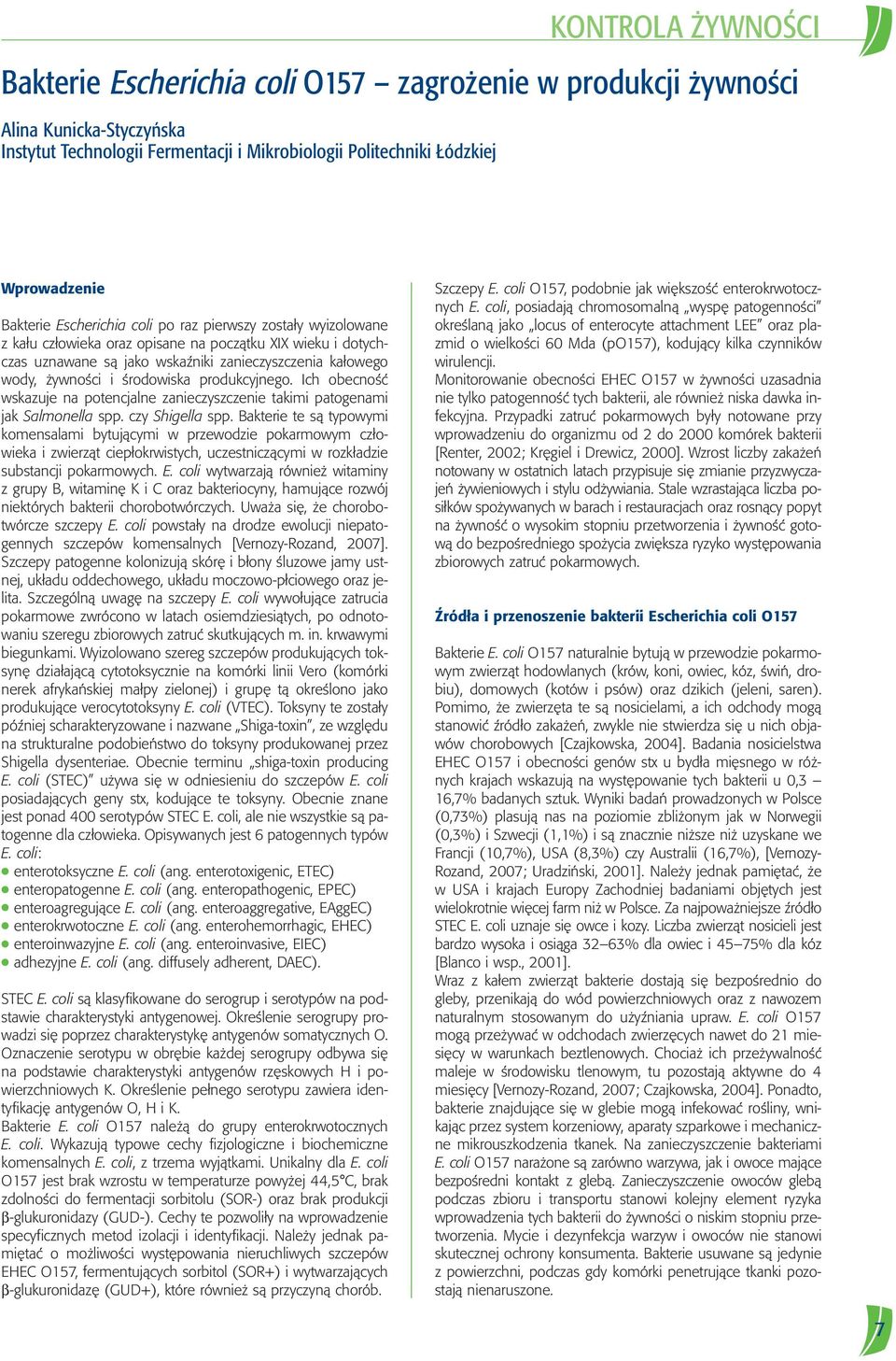 produkcyjnego. Ich obecnoêç wskazuje na potencjalne zanieczyszczenie takimi patogenami jak Salmonella spp. czy Shigella spp.