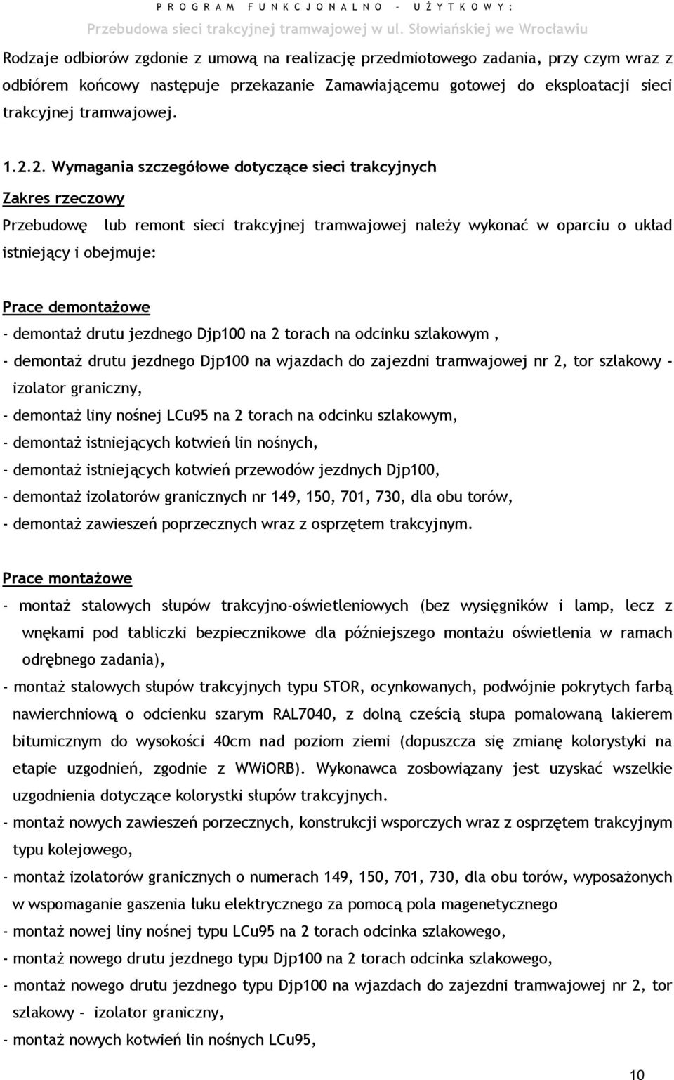 demontaż drutu jezdnego Djp100 na 2 torach na odcinku szlakowym, - demontaż drutu jezdnego Djp100 na wjazdach do zajezdni tramwajowej nr 2, tor szlakowy - izolator graniczny, - demontaż liny nośnej