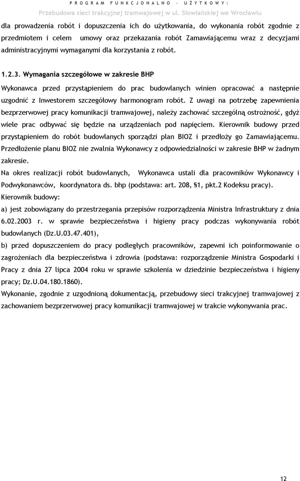 Z uwagi na potrzebę zapewnienia bezprzerwowej pracy komunikacji tramwajowej, należy zachować szczególną ostrożność, gdyż wiele prac odbywać się będzie na urządzeniach pod napięciem.