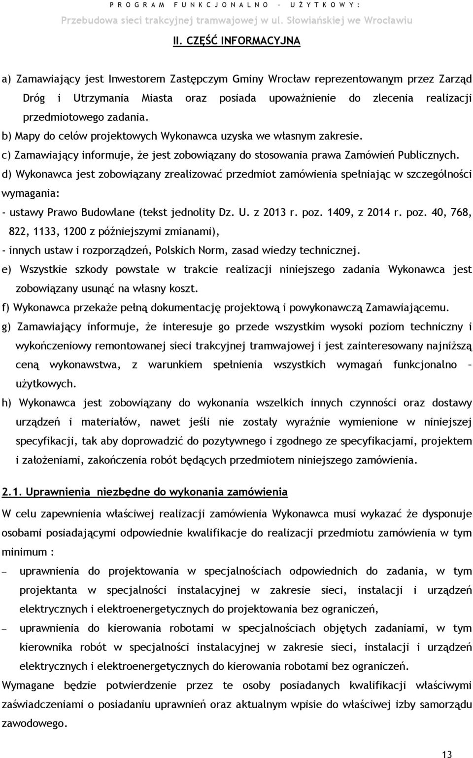 d) Wykonawca jest zobowiązany zrealizować przedmiot zamówienia spełniając w szczególności wymagania: - ustawy Prawo Budowlane (tekst jednolity Dz. U. z 2013 r. poz.