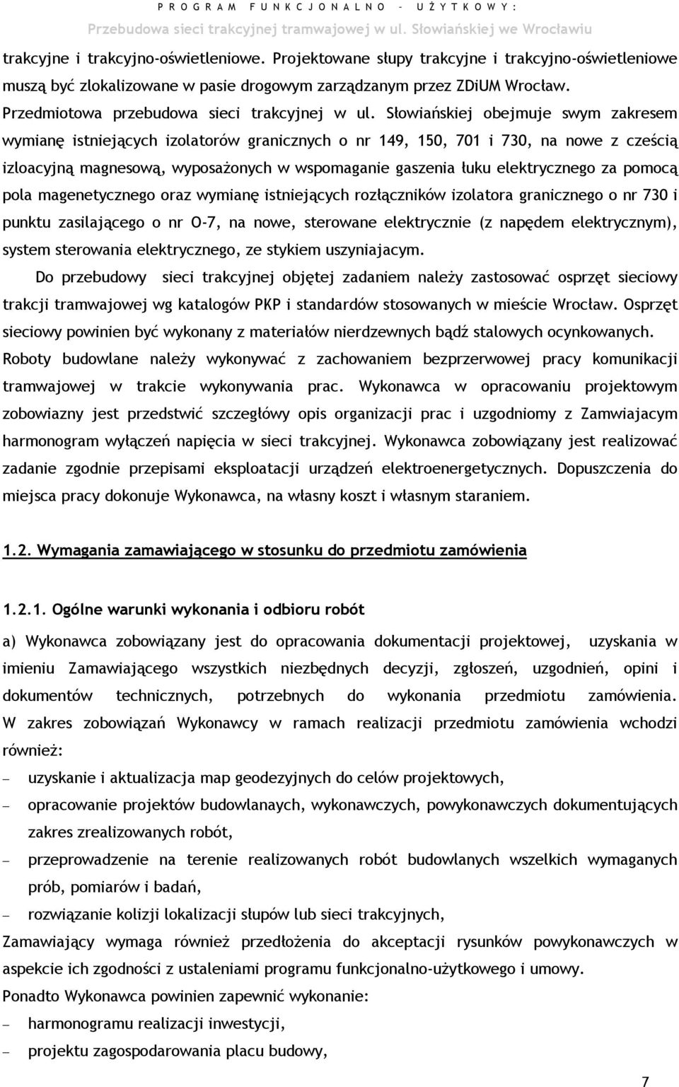 Słowiańskiej obejmuje swym zakresem wymianę istniejących izolatorów granicznych o nr 149, 150, 701 i 730, na nowe z cześcią izloacyjną magnesową, wyposażonych w wspomaganie gaszenia łuku