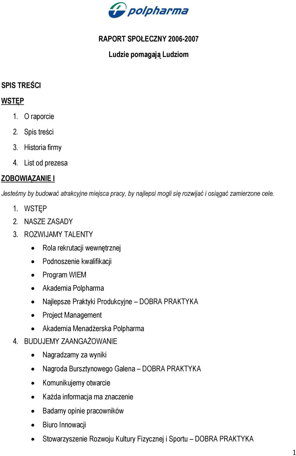 ROZWIJAMY TALENTY Rola rekrutacji wewnętrznej Podnoszenie kwalifikacji Program WIEM Akademia Polpharma Najlepsze Praktyki Produkcyjne DOBRA PRAKTYKA Project Management Akademia