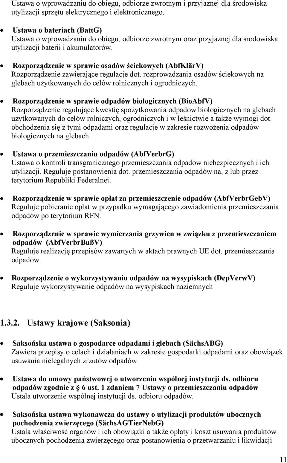 Rozporządzenie w sprawie osadów ściekowych (AbfKlärV) Rozporządzenie zawierające regulacje dot. rozprowadzania osadów ściekowych na glebach użytkowanych do celów rolnicznych i ogrodniczych.