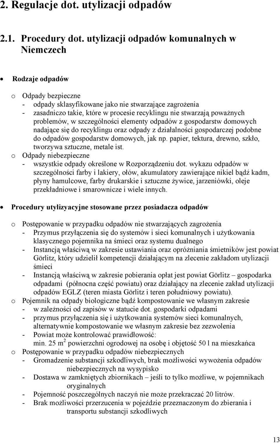 poważnych problemów, w szczególności elementy odpadów z gospodarstw domowych nadające się do recyklingu oraz odpady z działalności gospodarczej podobne do odpadów gospodarstw domowych, jak np.