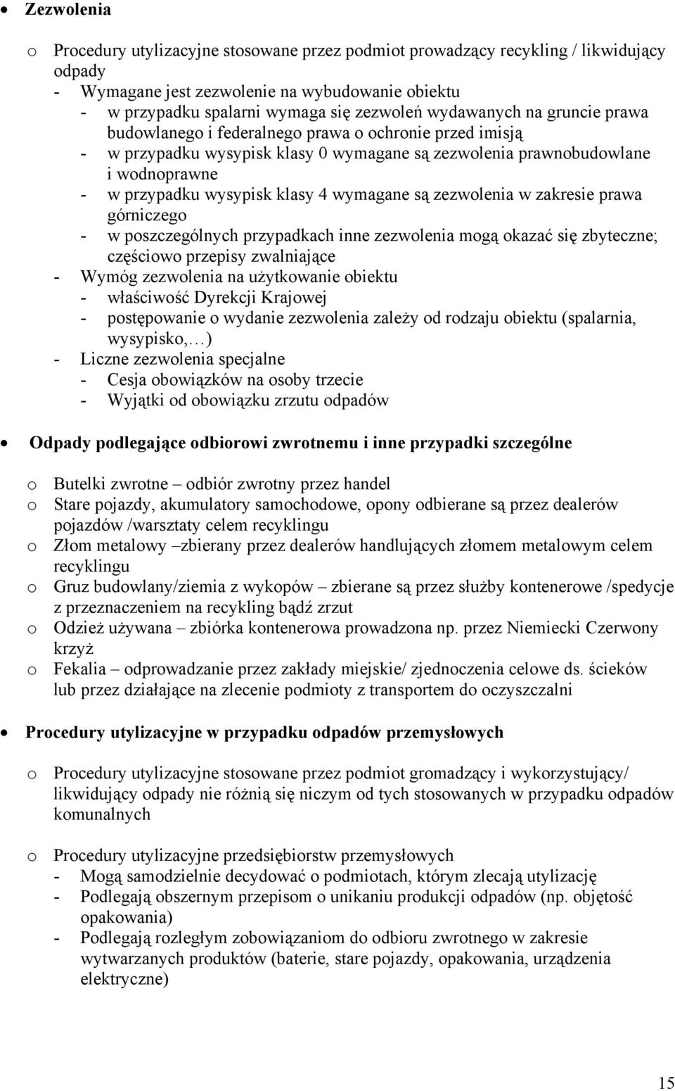 wymagane są zezwolenia w zakresie prawa górniczego - w poszczególnych przypadkach inne zezwolenia mogą okazać się zbyteczne; częściowo przepisy zwalniające - Wymóg zezwolenia na użytkowanie obiektu -