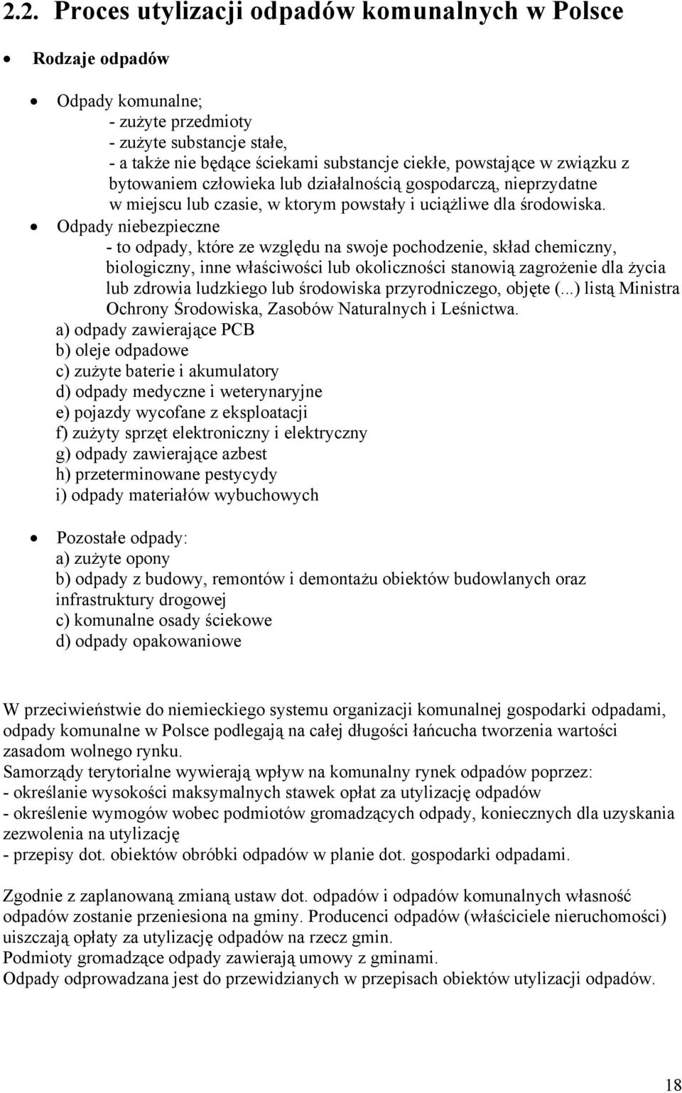 Odpady niebezpieczne - to odpady, które ze względu na swoje pochodzenie, skład chemiczny, biologiczny, inne właściwości lub okoliczności stanowią zagrożenie dla życia lub zdrowia ludzkiego lub