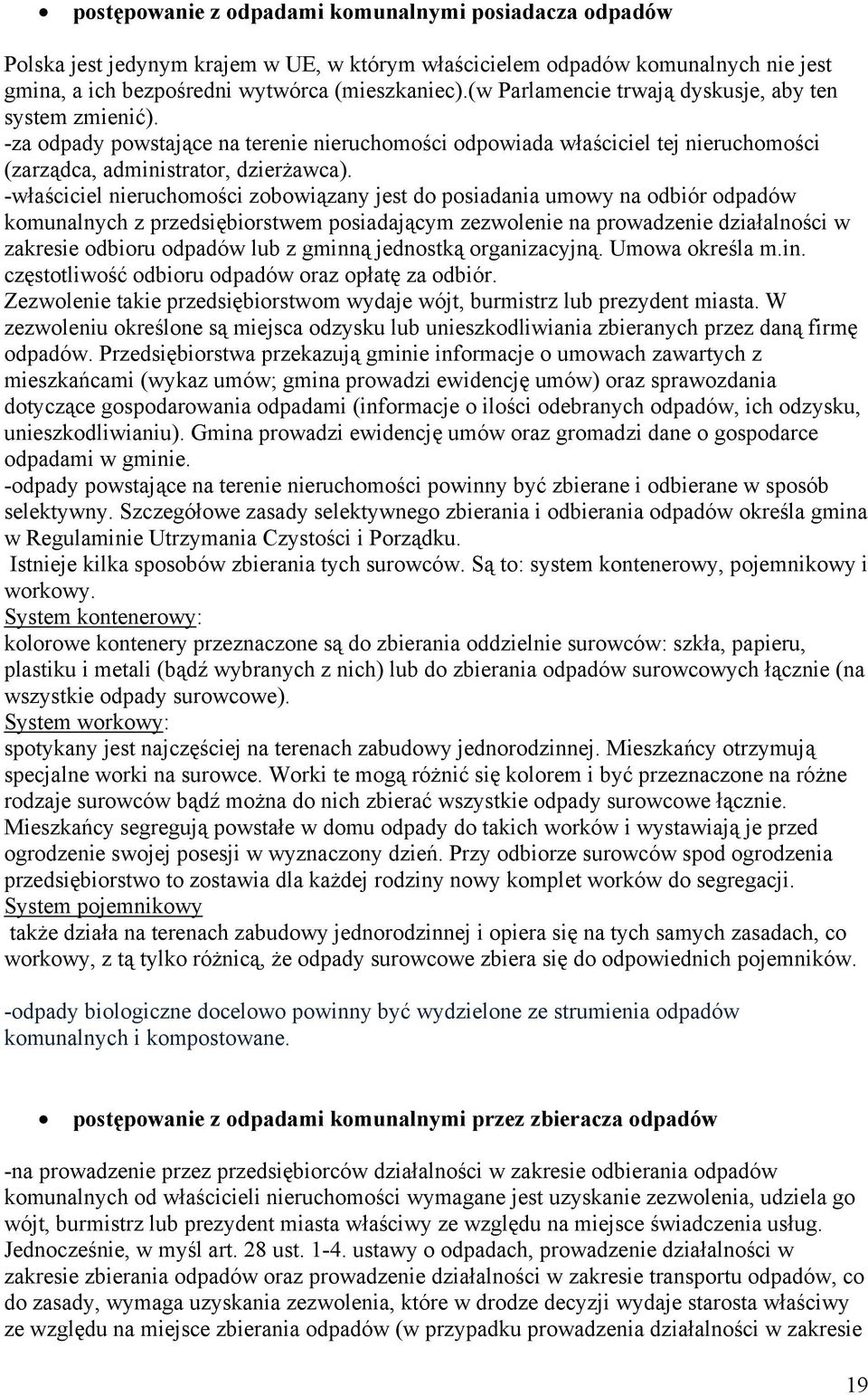 -właściciel nieruchomości zobowiązany jest do posiadania umowy na odbiór odpadów komunalnych z przedsiębiorstwem posiadającym zezwolenie na prowadzenie działalności w zakresie odbioru odpadów lub z