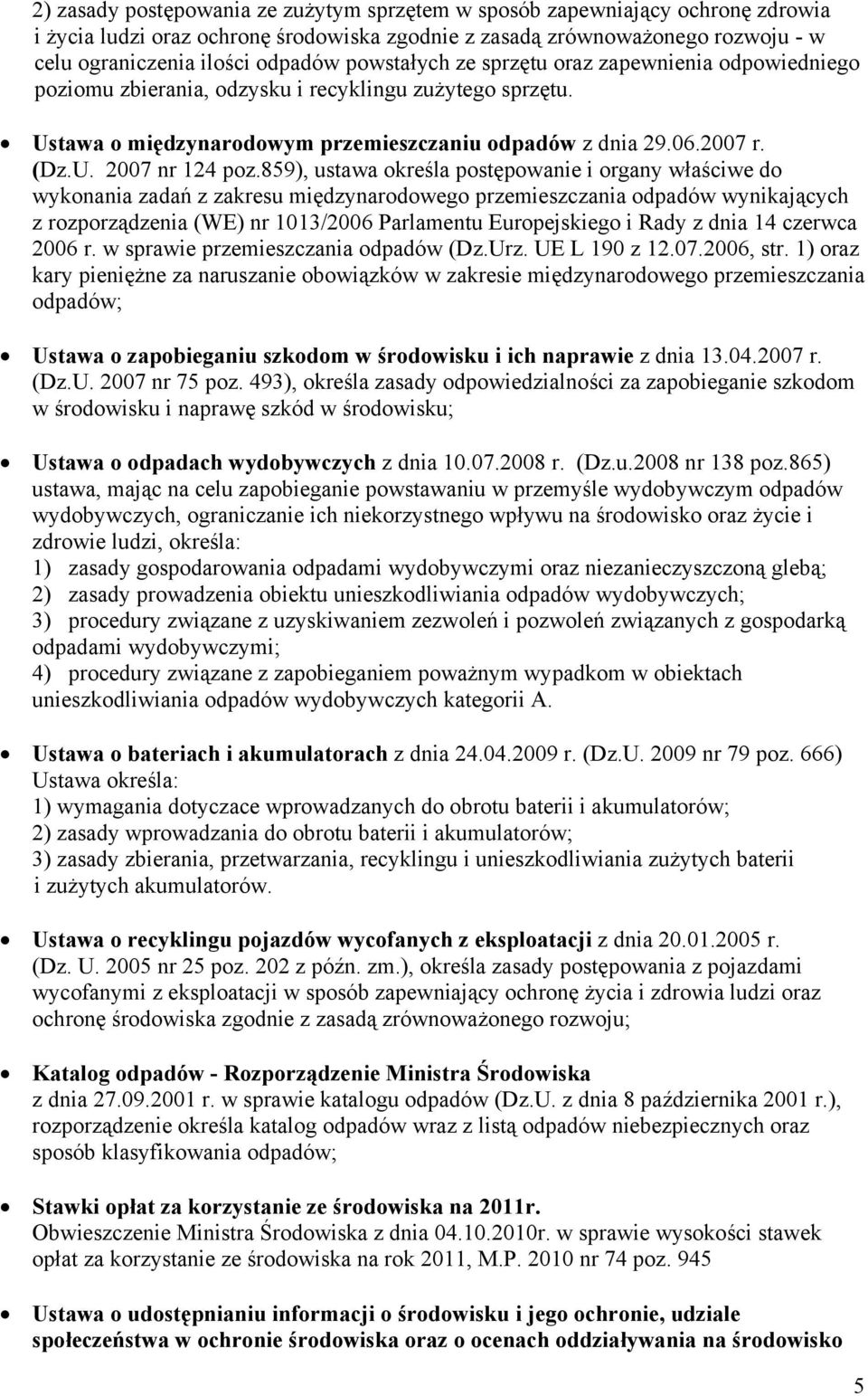 859), ustawa określa postępowanie i organy właściwe do wykonania zadań z zakresu międzynarodowego przemieszczania odpadów wynikających z rozporządzenia (WE) nr 1013/2006 Parlamentu Europejskiego i