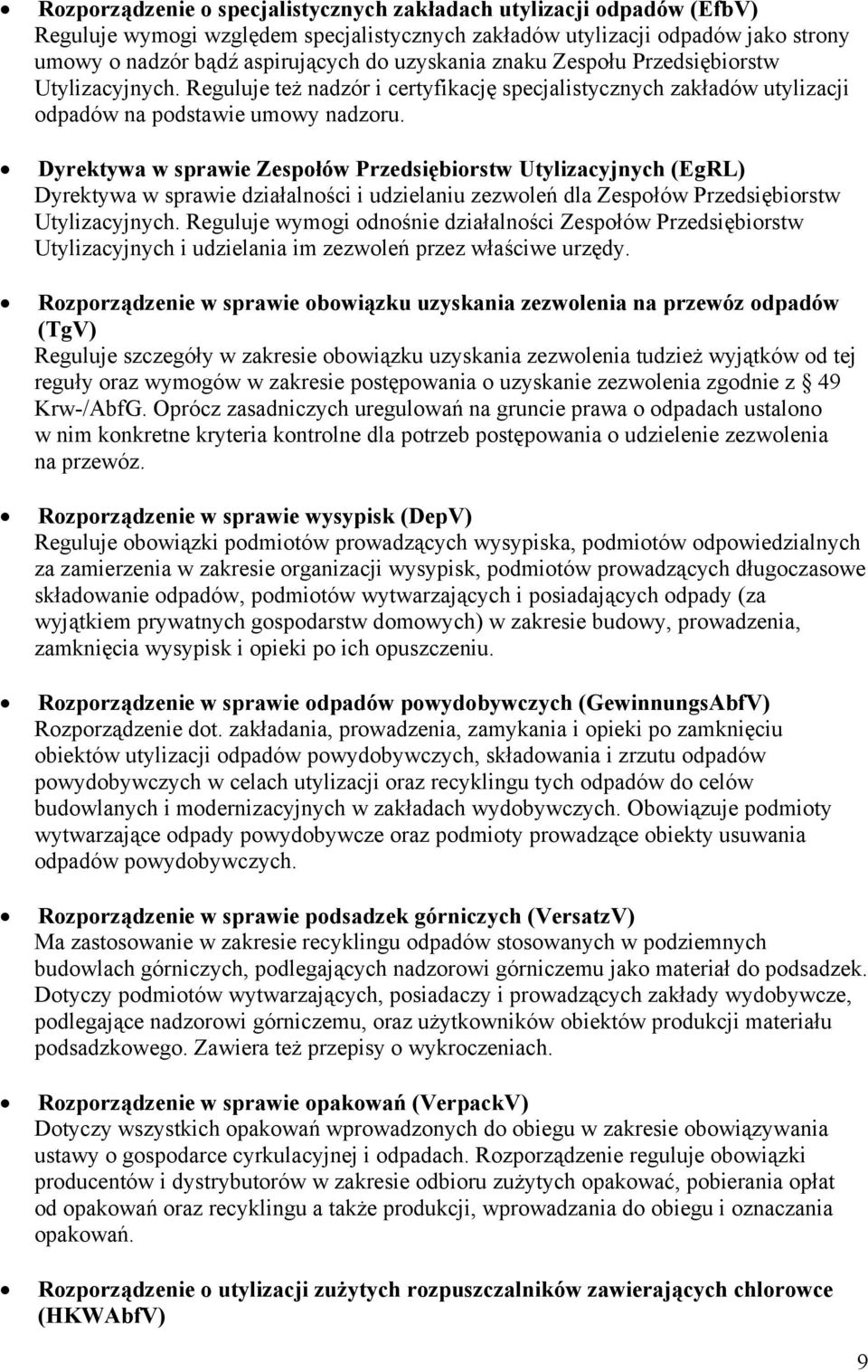 Dyrektywa w sprawie Zespołów Przedsiębiorstw Utylizacyjnych (EgRL) Dyrektywa w sprawie działalności i udzielaniu zezwoleń dla Zespołów Przedsiębiorstw Utylizacyjnych.