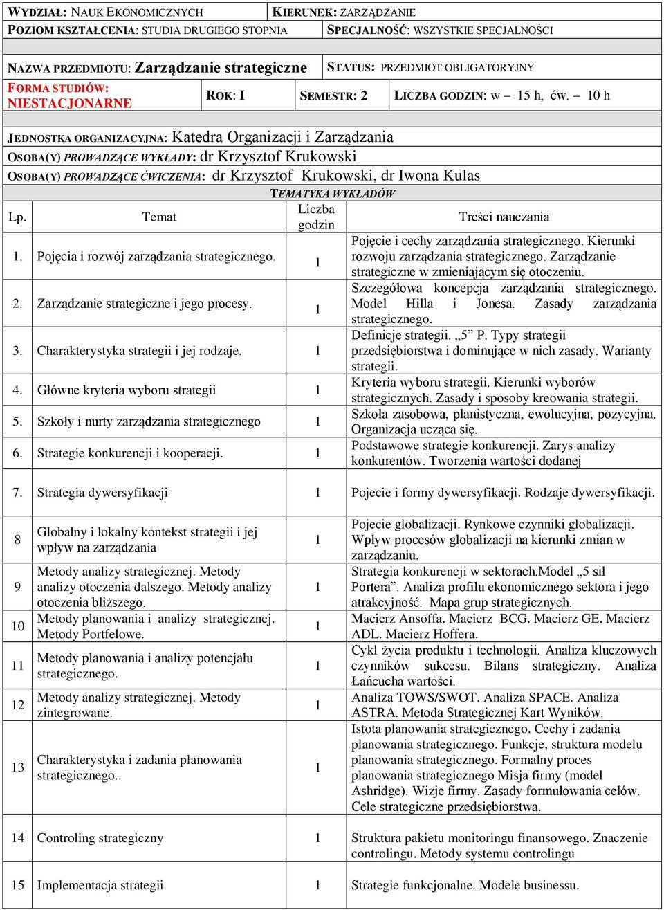 Pojęcia i rozwój zarządzania rozwoju zarządzania Zarządzanie strategiczne w zmieniającym się otoczeniu. Szczegółowa koncepcja zarządzania 2. Zarządzanie strategiczne i jego procesy.