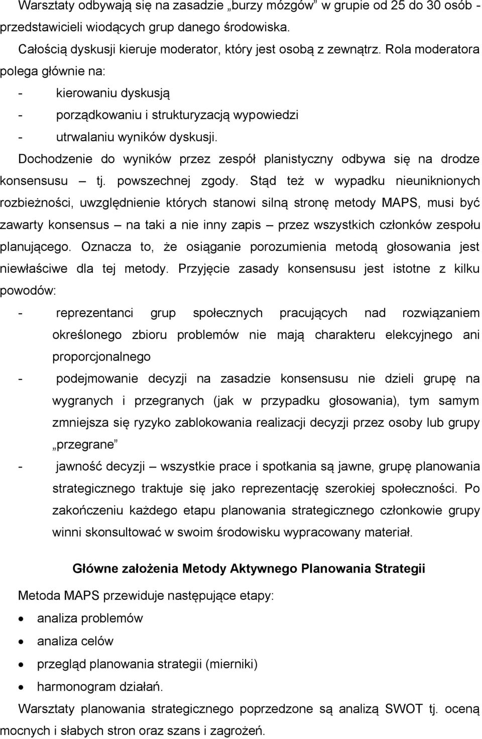 Dochodzenie do wyników przez zespół planistyczny odbywa się na drodze konsensusu tj. powszechnej zgody.