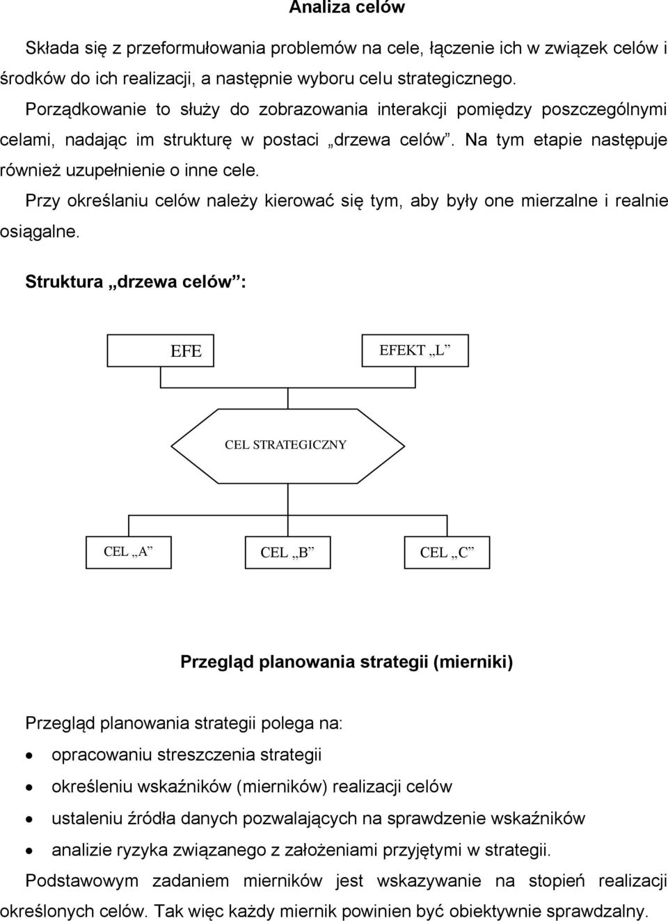 Przy określaniu celów należy kierować się tym, aby były one mierzalne i realnie osiągalne.