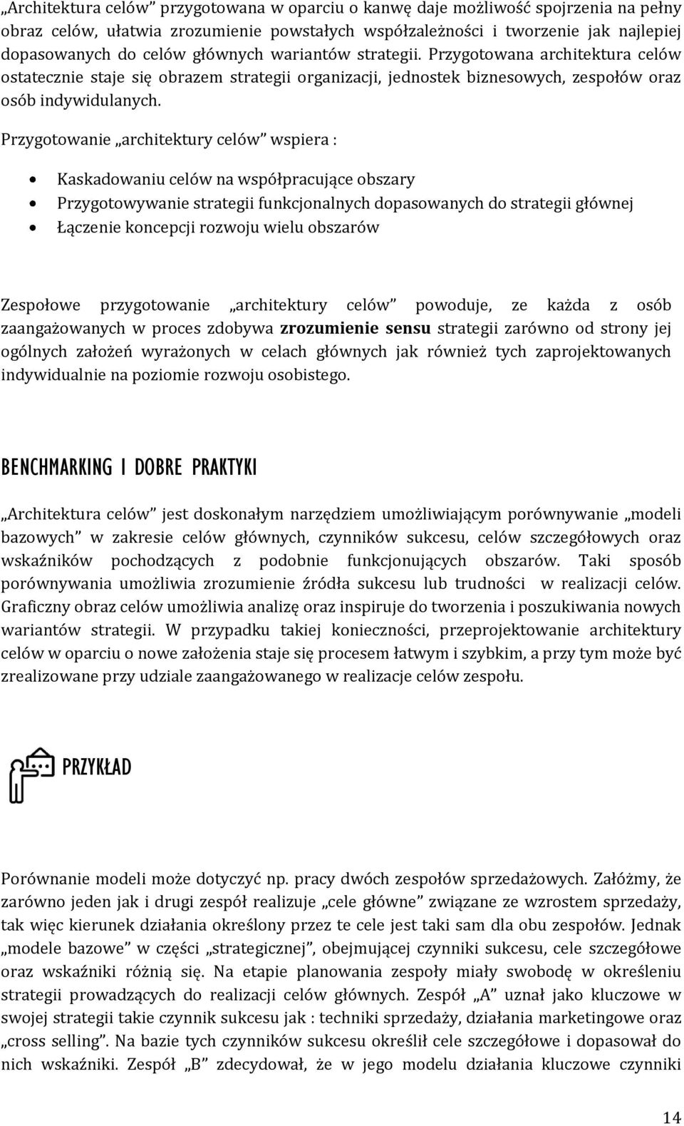 Przygotowanie architektury celów wspiera : Kaskadowaniu celów na współpracujące obszary Przygotowywanie strategii funkcjonalnych dopasowanych do strategii głównej Łączenie koncepcji rozwoju wielu