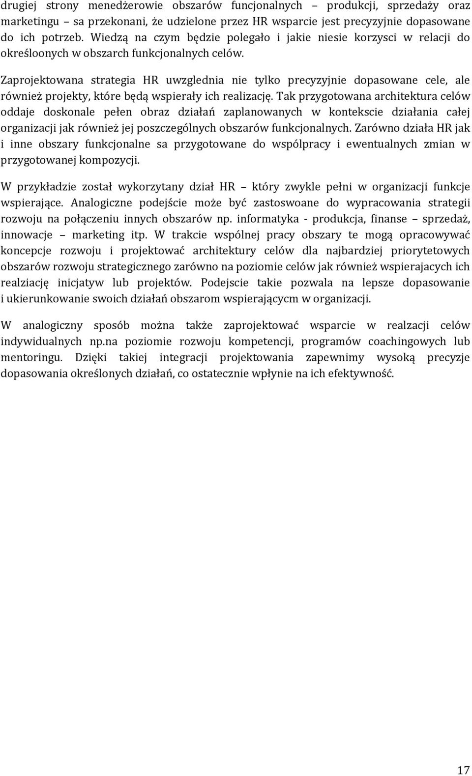 Zaprojektowana strategia HR uwzglednia nie tylko precyzyjnie dopasowane cele, ale również projekty, które będą wspierały ich realizację.