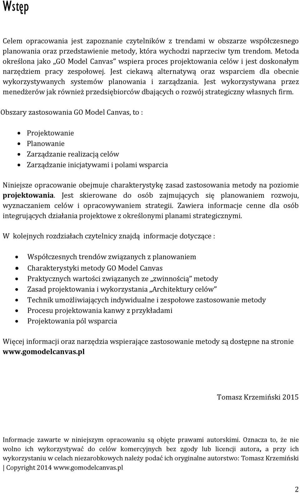 Jest ciekawą alternatywą oraz wsparciem dla obecnie wykorzystywanych systemów planowania i zarządzania.