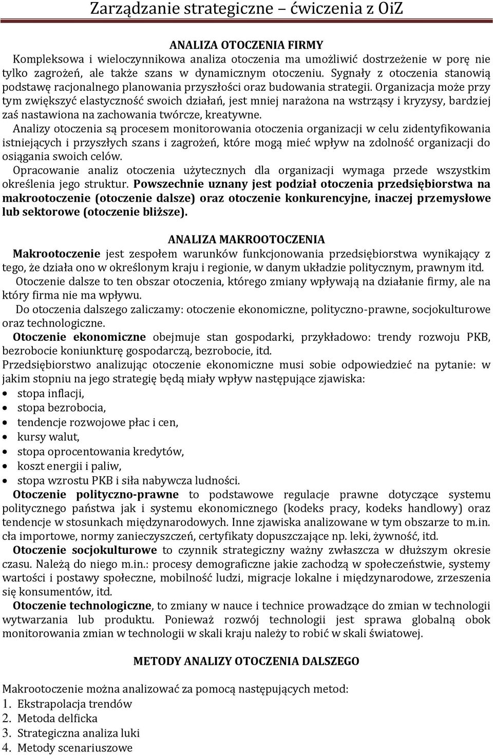 Organizacja może przy tym zwiększyć elastyczność swoich działań, jest mniej narażona na wstrząsy i kryzysy, bardziej zaś nastawiona na zachowania twórcze, kreatywne.