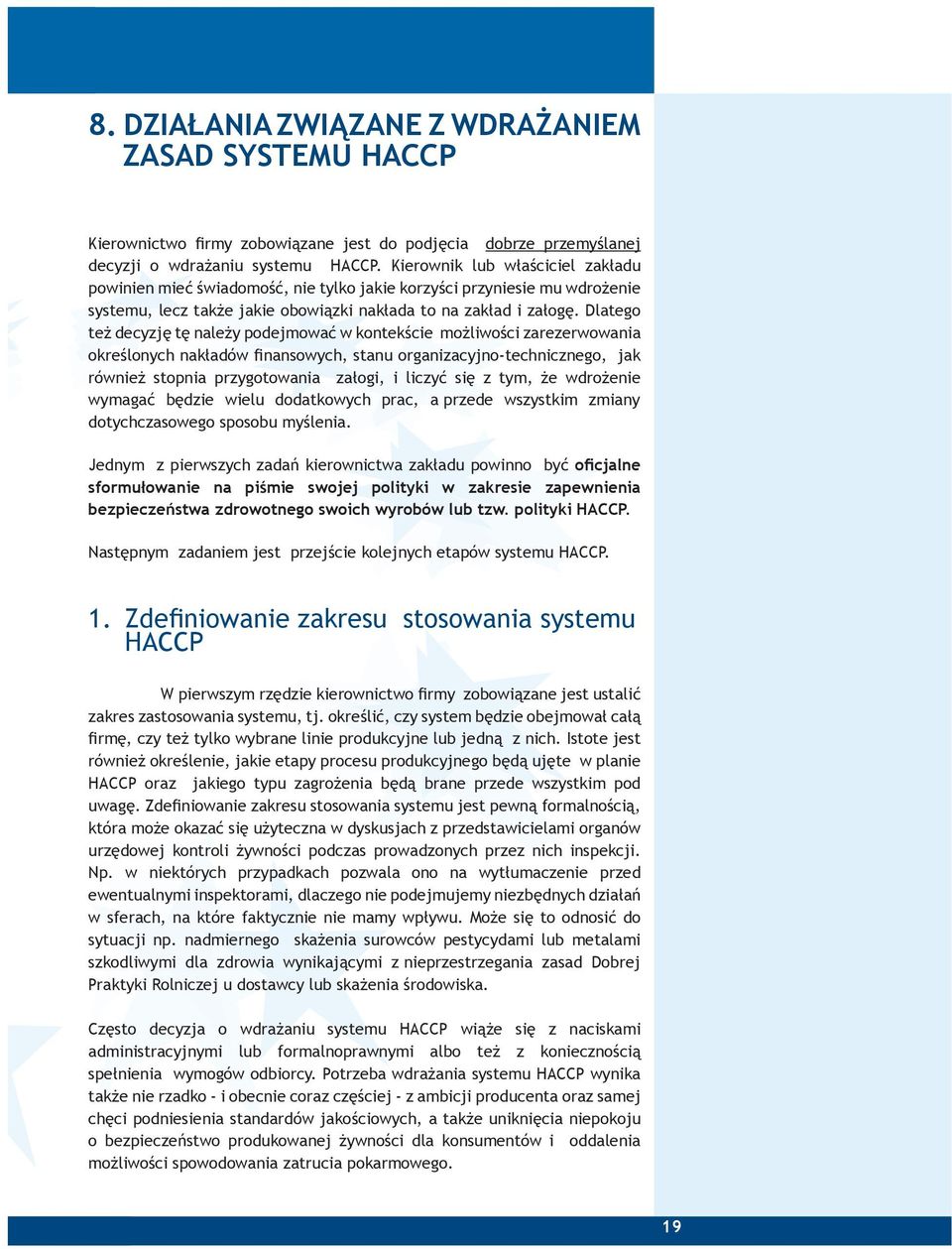 Dlatego te decyzj t naley podejmowa w kontekce molwoc zarezerwowana okrelonych nakadów fnansowych, stanu organzacyjno-techncznego, jak równe stopna przygotowana zaog, lczy s z tym, e wdroene wymaga