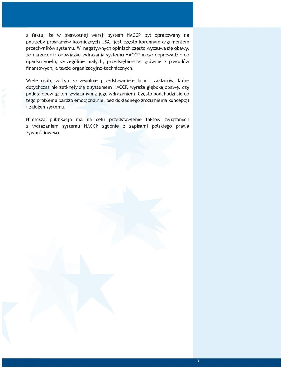 organzacyjno-techncznych. Wele osób, w tym szczególne przedstawcele frm zakadów, które dotychczas ne zetkny s z systemem HACCP, wyraa gbok obaw, czy podoa obowzkom zwzanym z jego wdraanem.