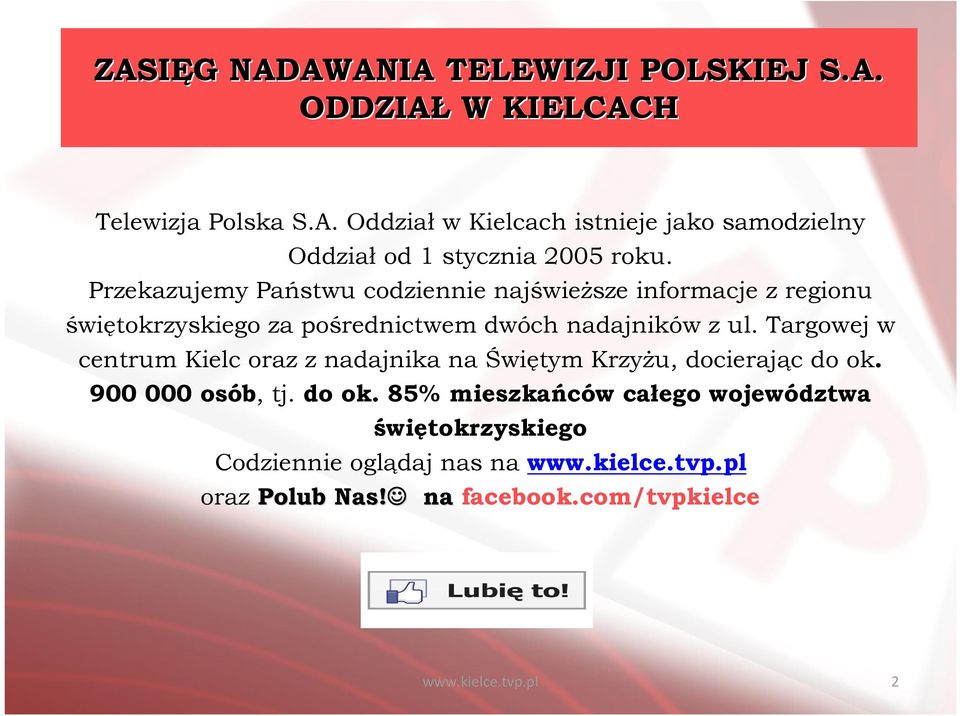 Targowej w centrum Kielc oraz z nadajnika na Świętym Krzyżu, docierając do ok.