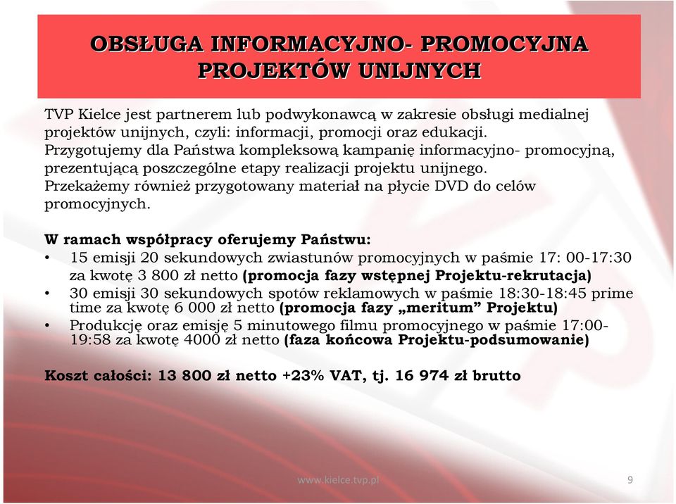 Przekażemy również przygotowany materiał na płycie DVD do celów promocyjnych.