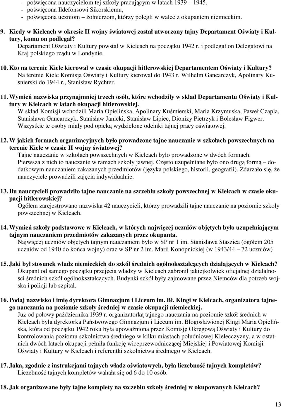 i podlegał on Delegatowi na Kraj polskiego rządu w Londynie. 10. Kto na terenie Kielc kierował w czasie okupacji hitlerowskiej Departamentem Oświaty i Kultury?