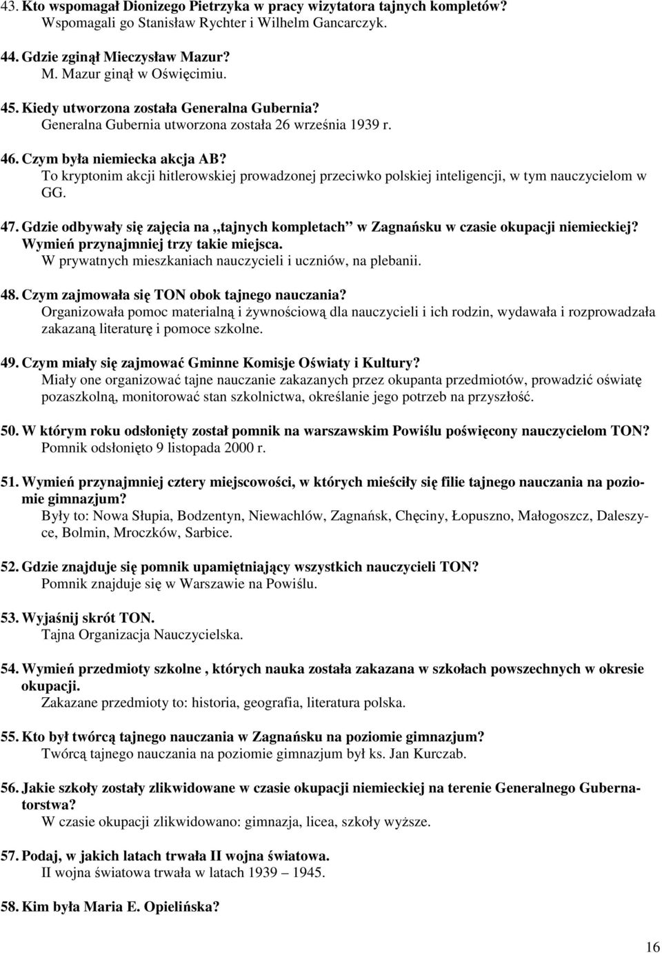 To kryptonim akcji hitlerowskiej prowadzonej przeciwko polskiej inteligencji, w tym nauczycielom w GG. 47. Gdzie odbywały się zajęcia na tajnych kompletach w Zagnańsku w czasie okupacji niemieckiej?