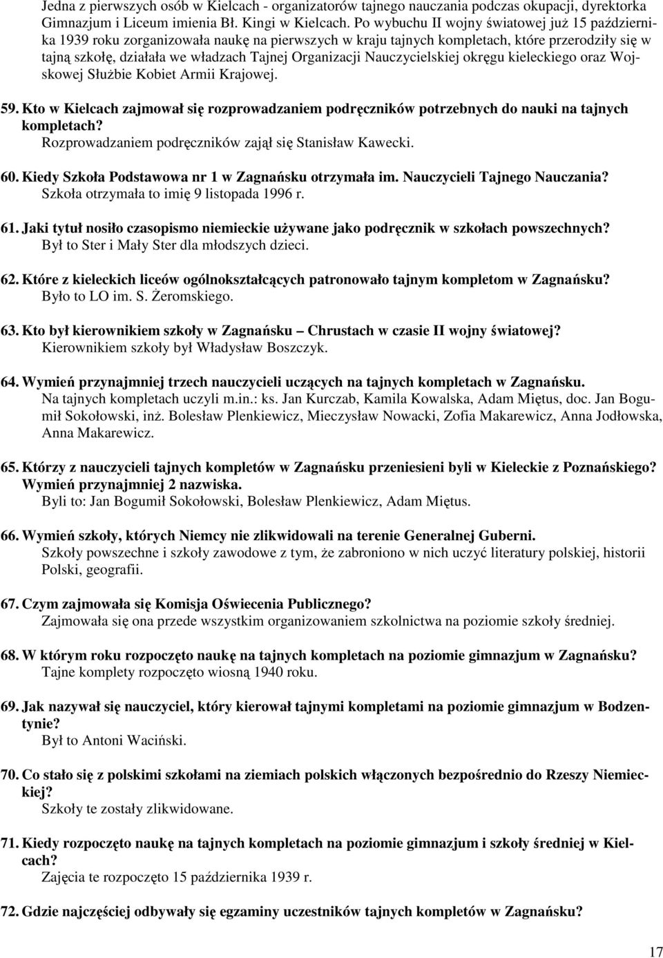 Nauczycielskiej okręgu kieleckiego oraz Wojskowej Służbie Kobiet Armii Krajowej. 59. Kto w Kielcach zajmował się rozprowadzaniem podręczników potrzebnych do nauki na tajnych kompletach?