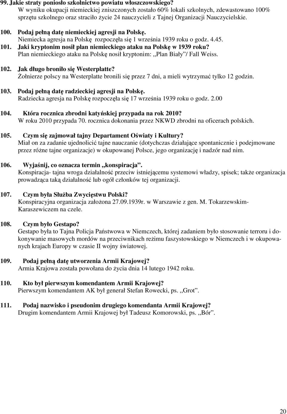 Niemiecka agresja na Polskę rozpoczęła się 1 września 1939 roku o godz. 4.45. 101. Jaki kryptonim nosił plan niemieckiego ataku na Polskę w 1939 roku?