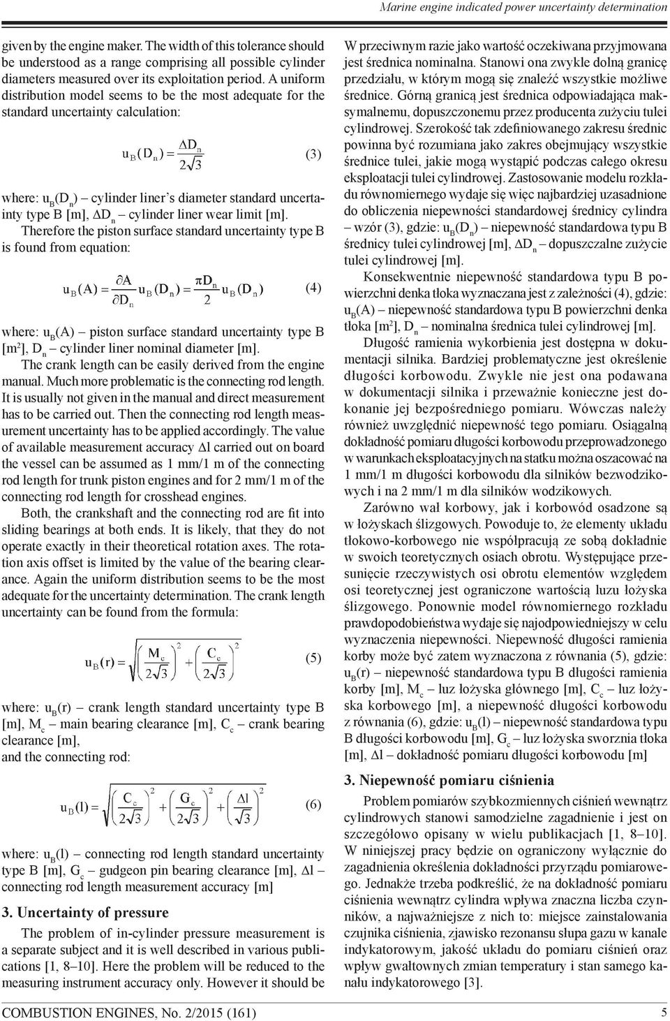 A uniform distribution model seems to be the most adequate for the standard uncertainty calculation: where: (D n ) cylinder liner s diameter standard uncertainty type B [m], DD n cylinder liner wear