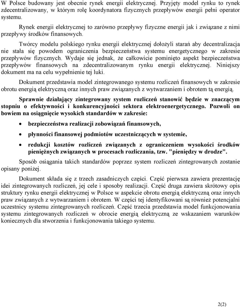 Twórcy modelu polskiego rynku energii elektrycznej dołożyli starań aby decentralizacja nie stała się powodem ograniczenia bezpieczeństwa systemu energetycznego w zakresie przepływów fizycznych.